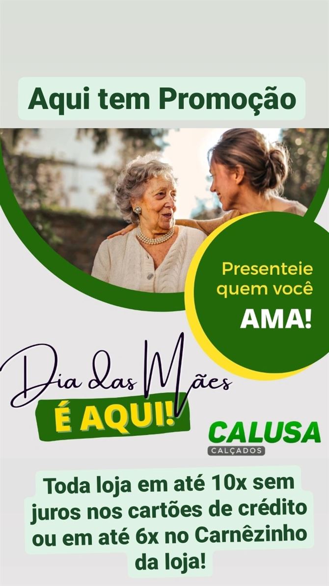 Promoção dia das mães!

Na Calusa Calçados você encontra várias opções para presentear quem me aos você ama. 

Toda loja em até 10x sem juros nos cartões ou em até 6x no Carnêzinho da loja. 

Venha e confira. 
