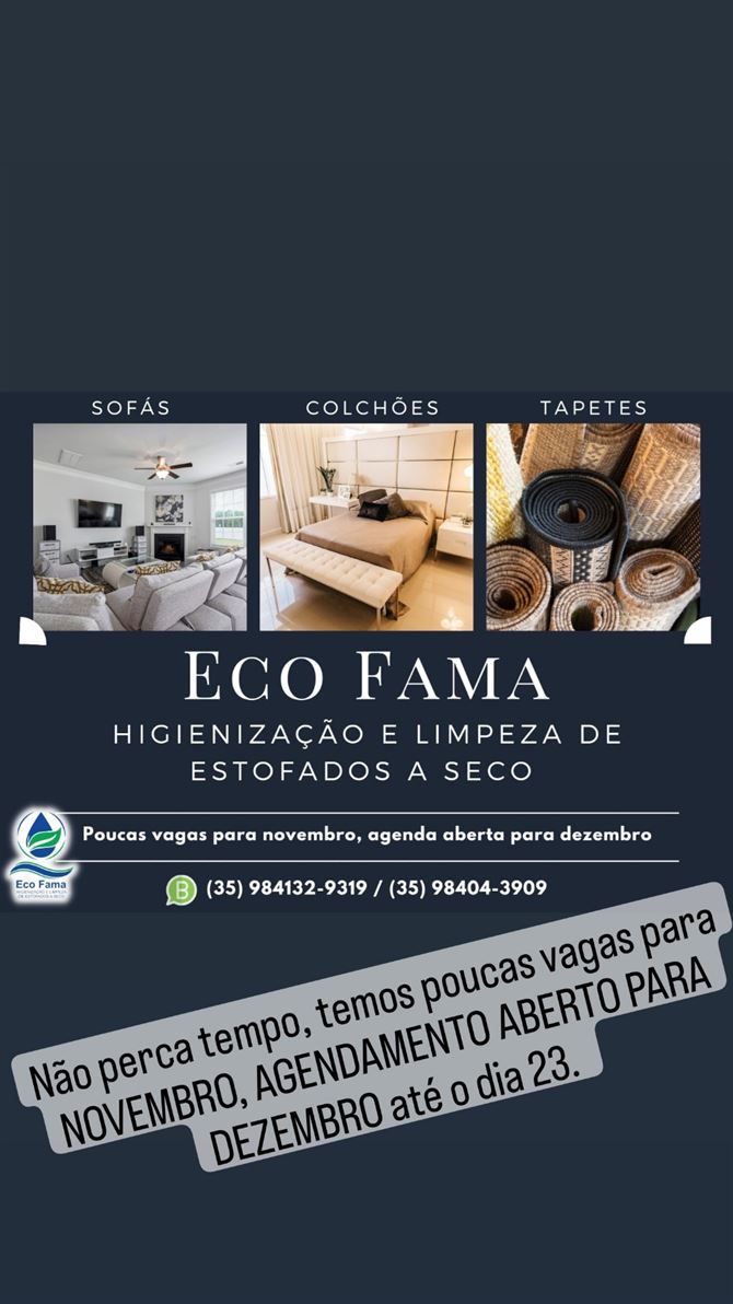 Copa do mundo, natal, réveillon chegando e seus estofados estão limpos e higienizados para receber seus convidados?  Ainda não?

 Chame a ECO FAMA, o melhor sistema de higienização e limpeza de estofados a seco da região, eliminamos 99,97% dos ácaros, vírus, fungos e bactérias dos estofados e do ambiente.

Não perca tempo, temos poucas vagas para NOVEMBRO, AGENDAMENTO ABERTO PARA DEZEMBRO até o dia 23. 

Atendimento em Alfenas e região, sem taxas de deslocamento.

Agendamentos e orçamentos pelo Whatsapp:
 (35) 98412-9319 / (35) 98404-3909