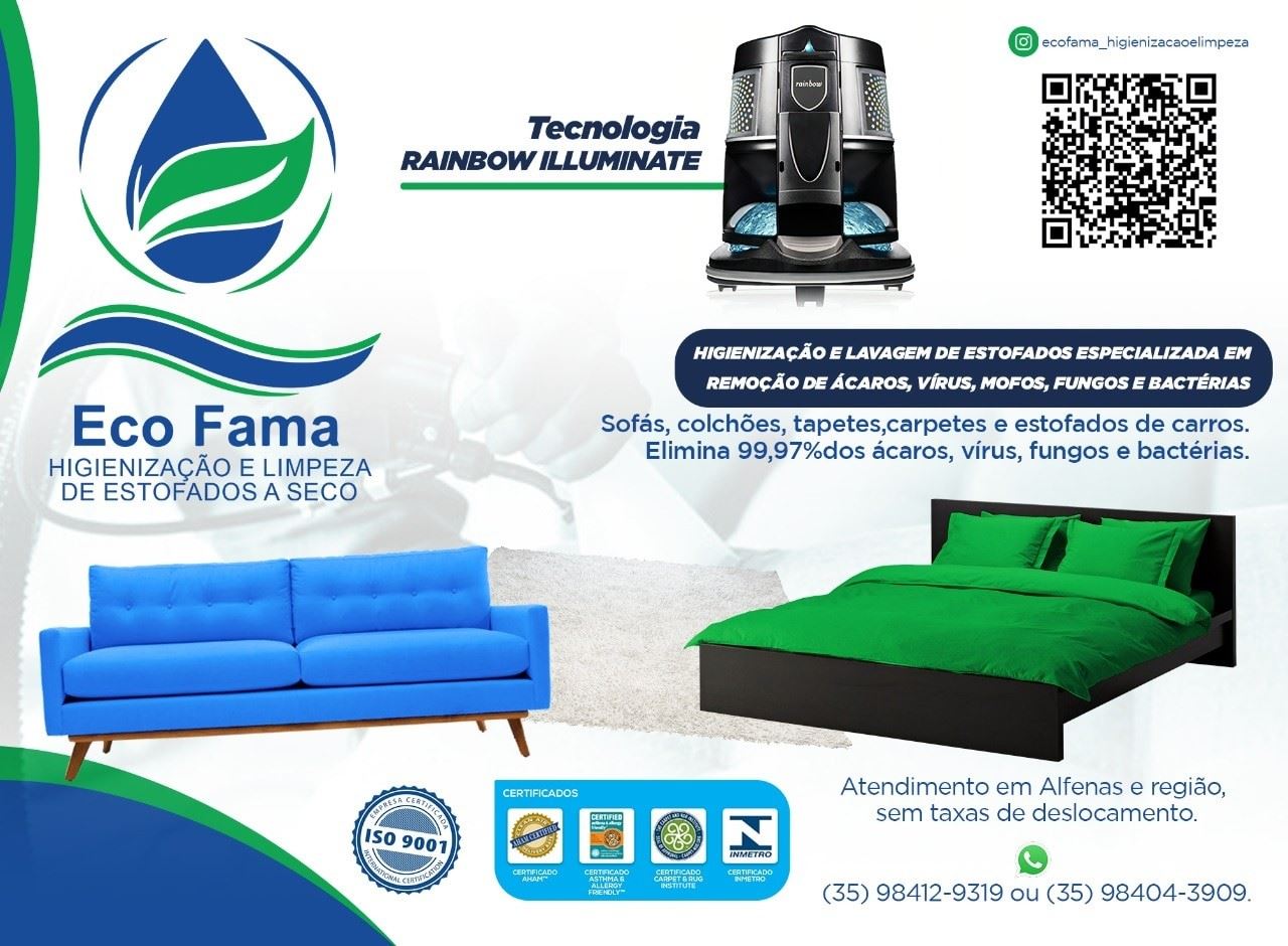 QUER ACABAR COM AS  ALERGIAS RESPIRATÓRIAS?

Como a ECO FAMA pode ajudar nisso?

Para quem tem alergia respiratórias, a ECO FAMA utiliza o sistema Rainbow que elimina 99,97% dos ácaros, vírus, fungos e bactérias dos estofados e do ambiente, auxiliando na melhoria das alergia.

A ECO FAMA, diferente da maioria das prestadoras de serviços, realiza uma higienização profunda dos estofados, removendo ácaros, vírus, fungos e bactérias dos estofados e do ambiente  já que o aspirador Rainbow purifica o ar mantendo o  ambiente limpo.
Após a higienização da espuma, na lavagem dos tecidos usamos produtos biodegradáveis e não tóxico para a saúde para remoção de sujeiras orgânicas e manchas.

Após a extração dos produtos e resíduos, aplicamos bactericida odorizador que perfuma o estofado e ambiente por dias. 

 Quem conhece os trabalhos da ECO FAMA  sabe dos incríveis benefícios que  podemos proporcionar para vocé e toda a sua família. 

Fique protegido do mal que vocé não vê, que são os: ácaros, mofos, fungos, vírus  e bactérias.

Contrate agora mesmo os nossos serviços. 

Orçamentos e agendamentos pelo Whatsapp: (35) 98412-9319 / (35) 98404-3909

Atendimento em Alfenas e região, sem taxas de deslocamento.