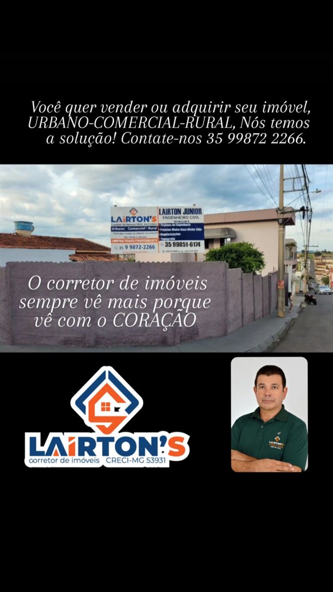 LAIRTON'S CORRETOR DE IMOVEIS CRECÍ-MG F.53931 CONTATE-NOS 35 99872 2266. 

VOCÊ QUER VENDER OU ADQUIRIR SEU IMÓVEL,URBANO-COMERCIAL-RURAL, NÓS TEMOS A SOLUÇÃO!!!
