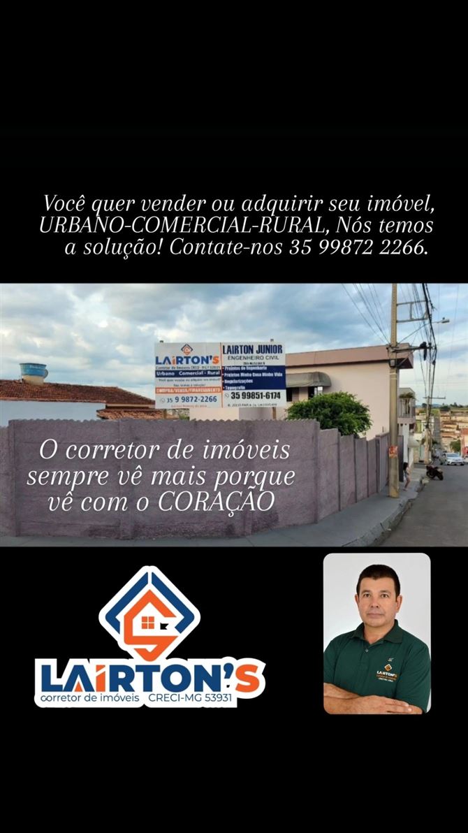 🌟 Laírton's Corretor de Imóveis - Excelência em Negócios Imobiliários! 🌟

📜 CRECI MG F53931
Especialista em:
✔️ Compra, venda e financiamento de imóveis.
✔️ Imóveis urbanos, comerciais e rurais.

🔑 Você quer vender ou adquirir o imóvel dos seus sonhos?
Nós temos a solução perfeita para você!

🏠 Por que escolher o Lairton's Corretor de Imóveis?
✅ Atendimento personalizado e transparente.
✅ Experiência no mercado imobiliário.

O corretor de imóveis sempre vê mais porque vê com CORAÇÃO. 
✅ Comprometido em realizar os seus sonhos com total segurança.

📞 Entre em contato agora mesmo!Contate-nos 35 99872 2266 
Transforme o seu sonho em realidade com quem entende do assunto.

Lairton's Corretor de Imóveis
Seu futuro começa aqui!