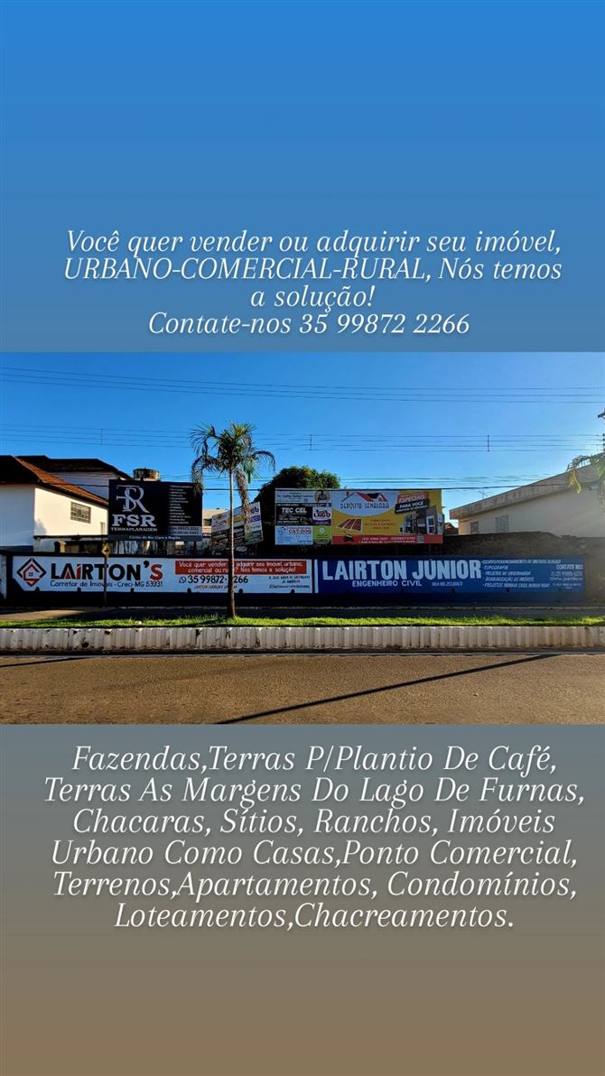 🌟 Laírton's Corretor de Imóveis - Excelência em Negócios Imobiliários! 🌟

📜 CRECI MG F53931
Especialista em:
✔️ Compra, venda e financiamento de imóveis.
✔️ Imóveis urbanos, comerciais e rurais.

🔑 Você quer vender ou adquirir o imóvel dos seus sonhos?
Nós temos a solução perfeita para você!

🏠 Por que escolher o Lairton's Corretor de Imóveis?
✅ Atendimento personalizado e transparente.
✅ Experiência no mercado imobiliário.

O corretor de imóveis sempre vê mais porque vê com CORAÇÃO. 
✅ Comprometido em realizar os seus sonhos com total segurança.

📞 Entre em contato agora mesmo!Contate-nos 35 99872 2266 
Transforme o seu sonho em realidade com quem entende do assunto.

Lairton's Corretor de Imóveis
Seu futuro começa aqui!